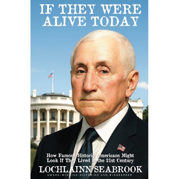 If They Were Alive Today By Lochlainn Seabrook Full Color Illustrated Hardcover - Picture 1 of 1